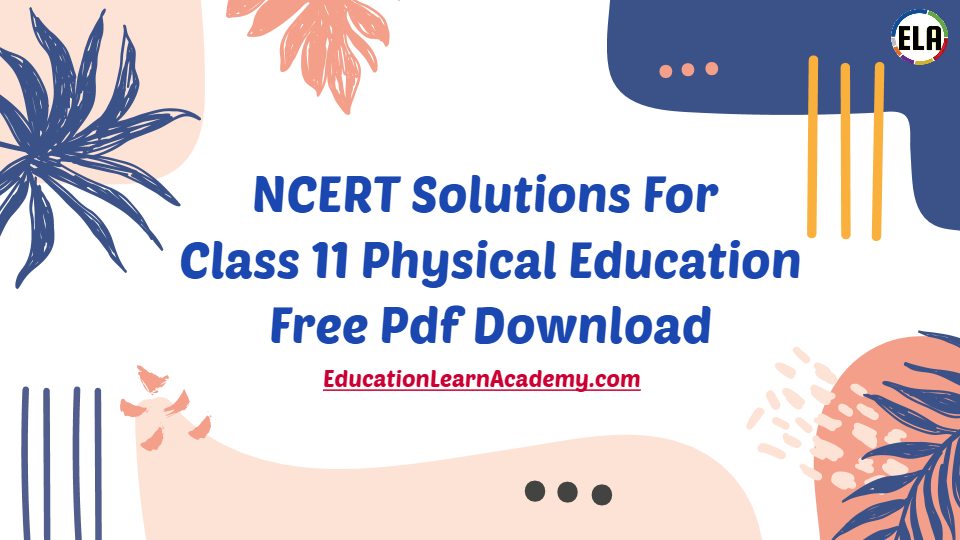 NCERT Solutions For Class 11 Physical Education Free Pdf Download