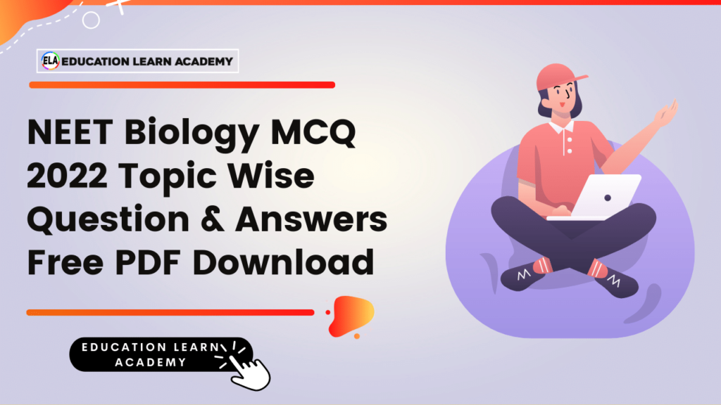NEET Biology MCQ 2022 Topic Wise Question & Answers Free PDF Download & More