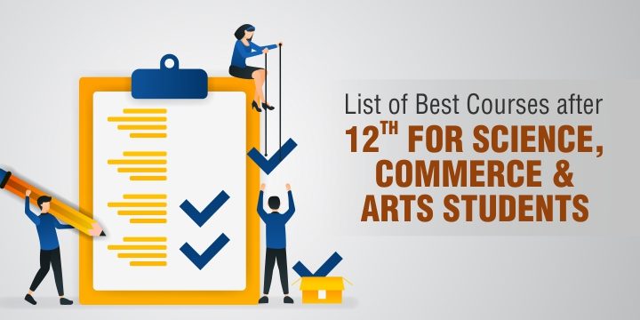 List of Courses after 12th Science, Arts & Commerce – Career Options & Colleges