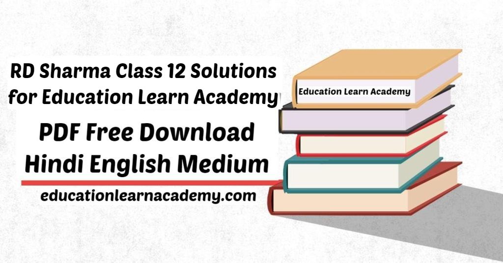 RD Sharma Class 12 Solutions for Education Learn Academy