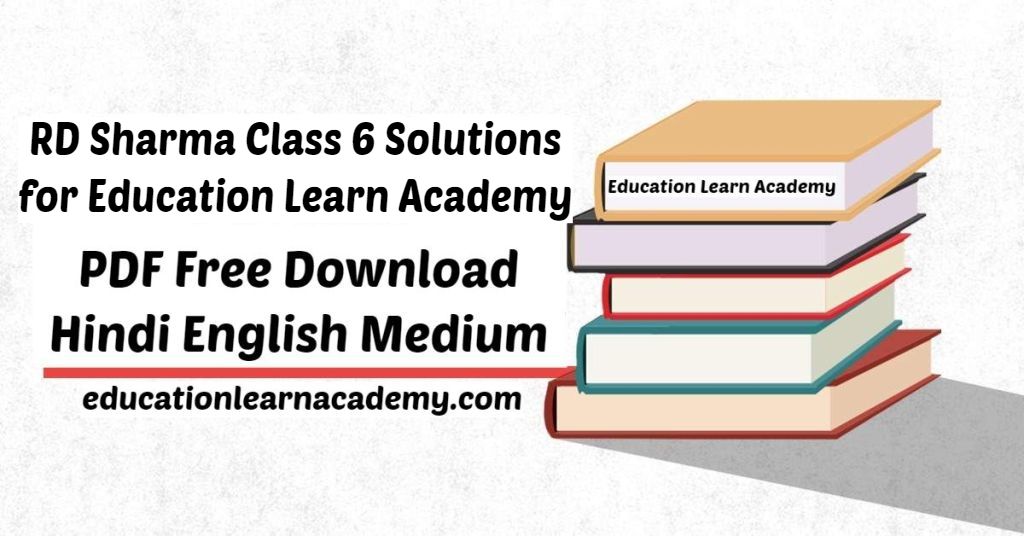RD Sharma Class 6 Solutions for Education Learn Academy