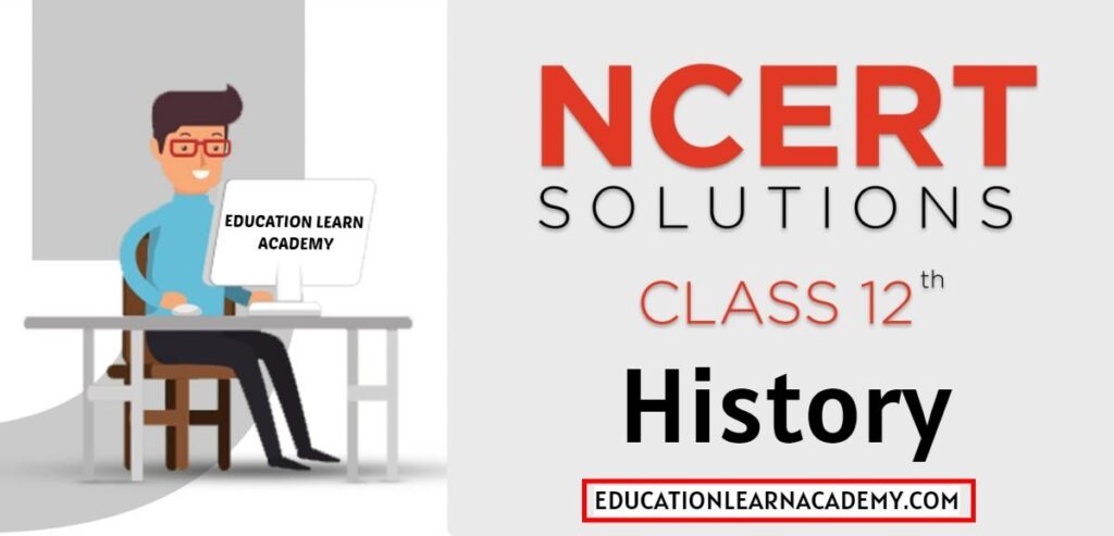 NCERT Solutions For Class 12 History Free Pdf Download