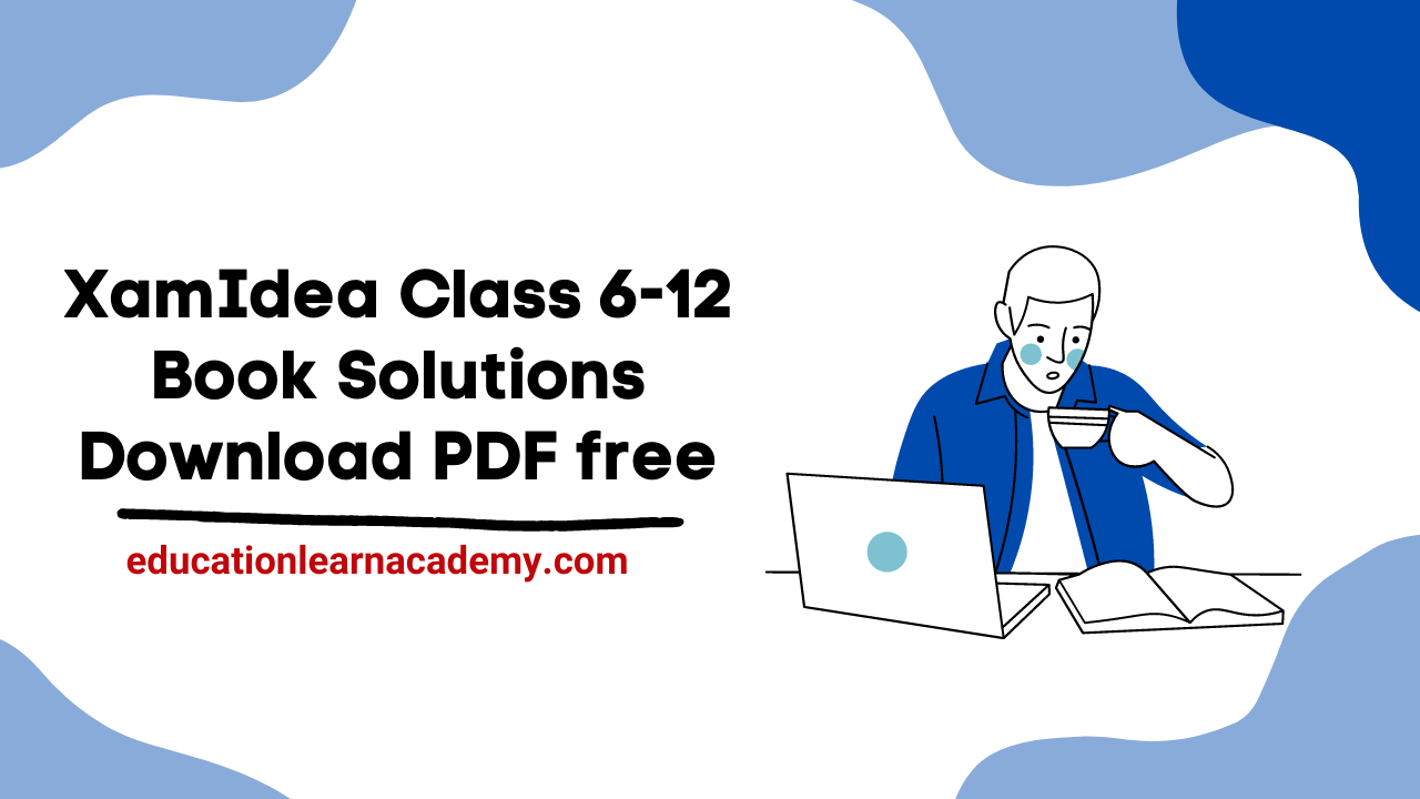 XamIdea Class 6-12 Book Solutions Download PDF free