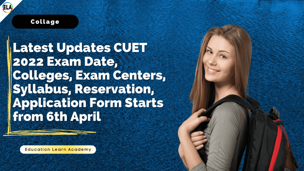 Latest Updates CUET 2022 Exam Date, Colleges, Exam Centers, Syllabus, Reservation, Application Form Starts from 6th April