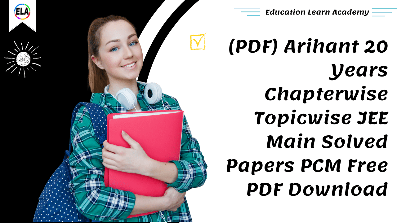 (PDF) Arihant 20 Years Chapterwise Topicwise JEE Main Solved Papers PCM Free PDF Download