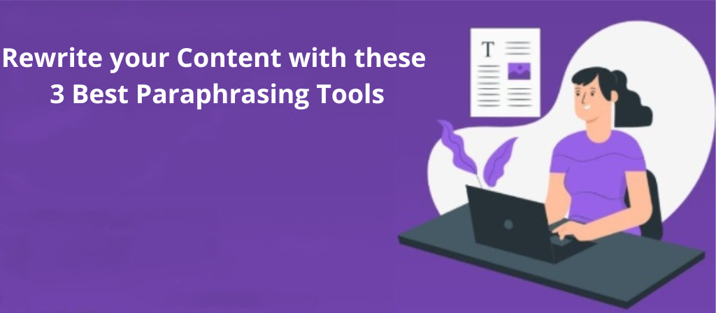 Rewrite your Content with these 3 Best Paraphrasing Tools