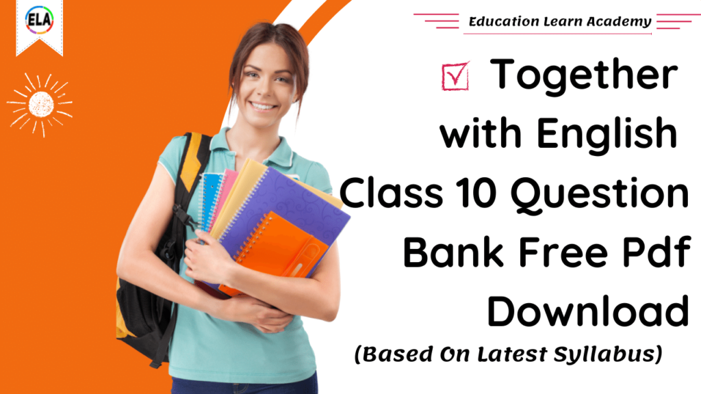 Together with English Class 10 Question Bank Free Pdf Download (Based On Latest Syllabus)