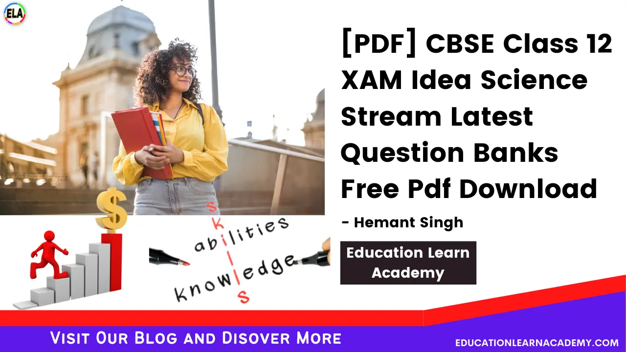 [PDF] CBSE Class 12 XAM Idea Science Stream Latest Question Banks Free Pdf Download