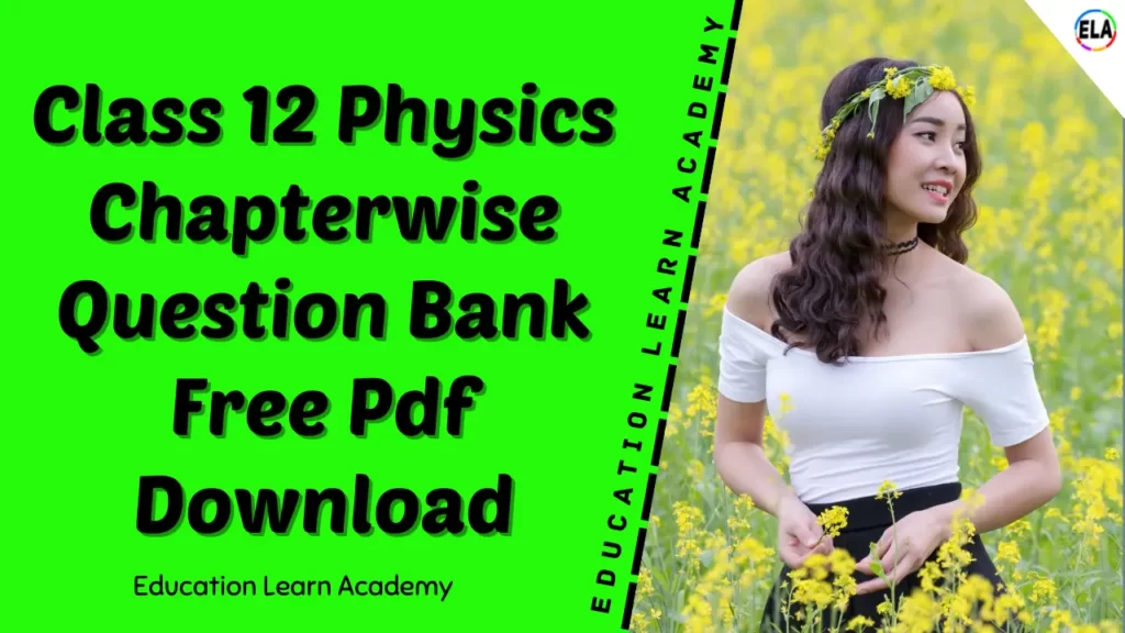 Class 12 Physics Chapterwise Question Bank Free Pdf Download