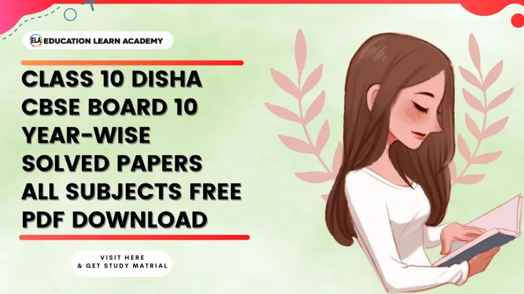 Class 10 Disha CBSE Board 10 Year-wise Solved Papers All Subjects Free PDF Download