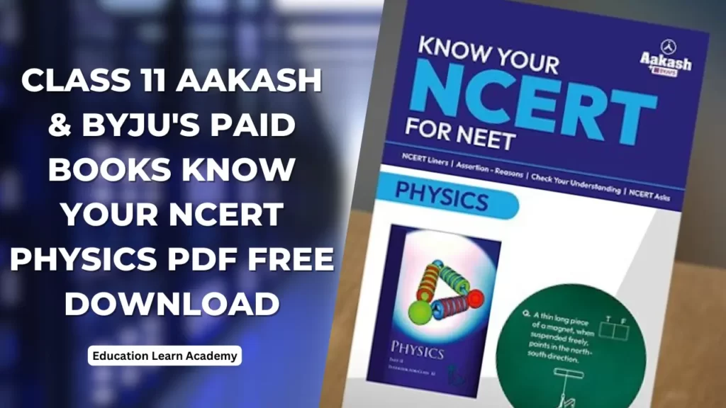 CLASS 11 AAKASH & BYJU'S PAID Books KNOW YOUR NCERT PHYSICS PDF Free DOWNLOAD