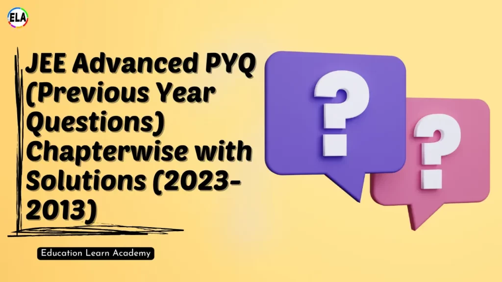 JEE Advanced PYQ (Previous Year Questions) Chapterwise with Solutions (2023-2013)